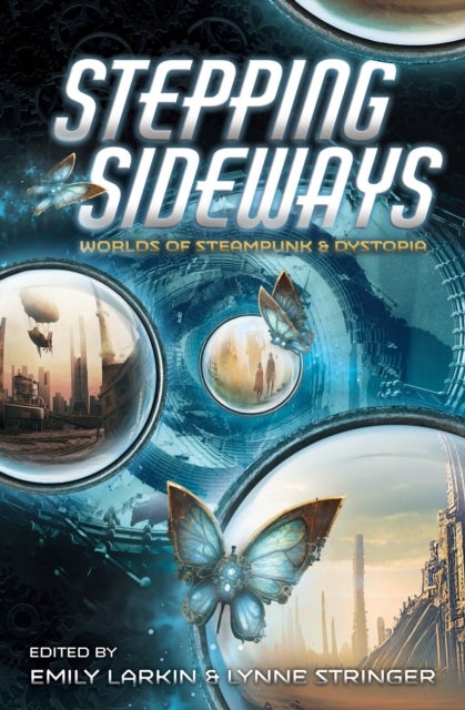 Stepping Sideways - Worlds of Steampunk & Dystopia