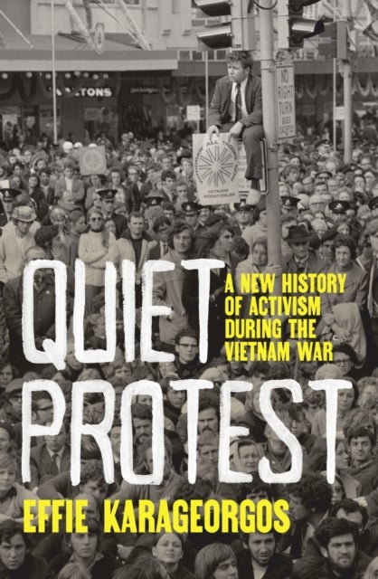 Quiet Protest - A New History of Activism During the Vietnam War