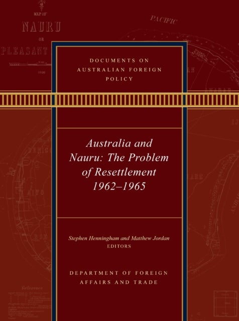 Documents on Australian Foreign Policy - Australia and Nauru: the Problem of Resettlement 1962–1965