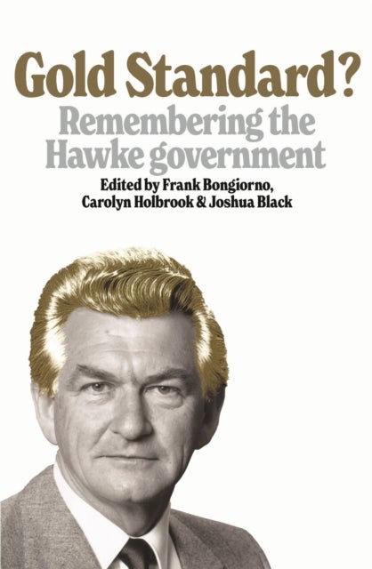 Gold Standard? - Remembering the Hawke Government