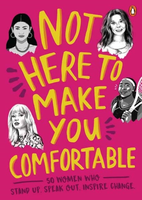 Not Here to Make You Comfortable - 50 Women Who Stand Up, Speak Out, Inspire Change