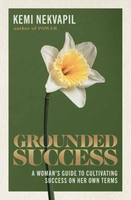 Grounded Success - A Woman's Guide To Cultivating Success On Her Own Terms