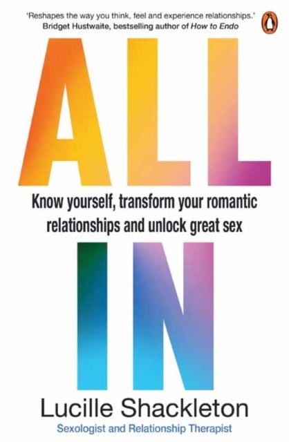 All In - Know Yourself, Transform Your Romantic Relationships and Unlock Great Sex