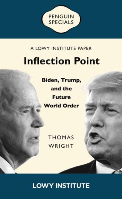 Inflection Point: Biden, Trump, and the Future World Order - A Lowy Institute Paper: Penguin Special