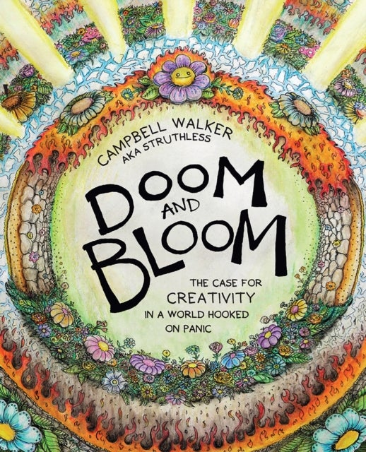 Doom and Bloom - The Case for Creativity in a World Hooked on Panic
