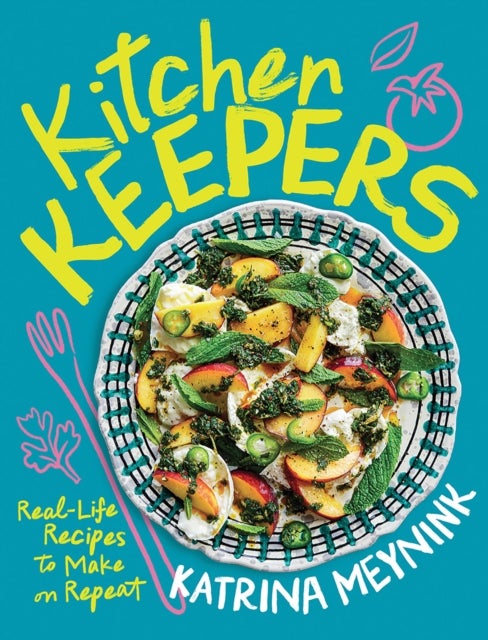 Kitchen Keepers - Real-life Recipes to Make on Repeat
