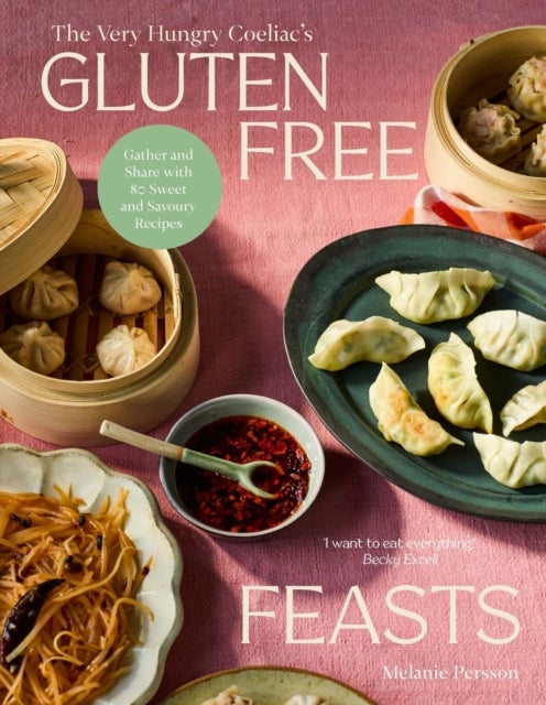 Gluten-Free Feasts - Gather and Share with 80 Sweet and Savoury Recipes