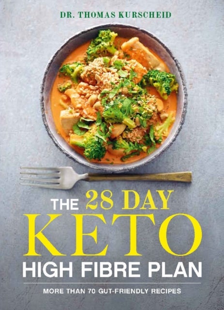 The 28 Day Keto High Fibre Plan - More Than 70 Gut-friendly Recipes