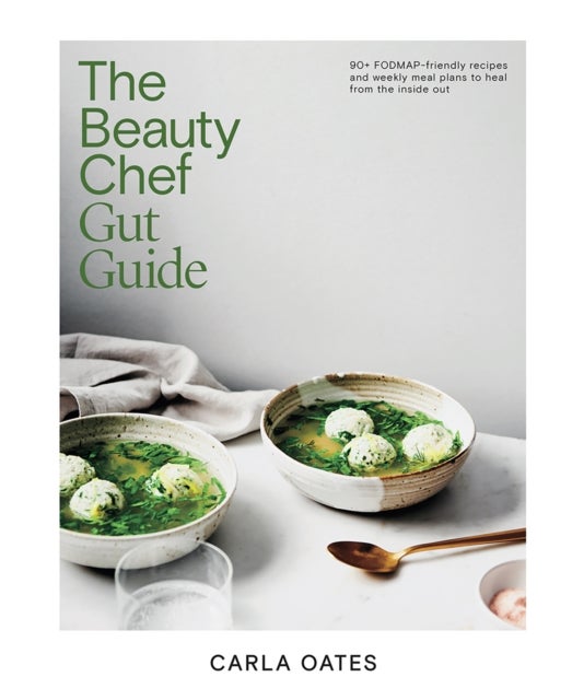 The Beauty Chef Gut Guide - 90+ FODMAP-friendly Recipes and Weekly Meal Plans to Heal from the Inside Out