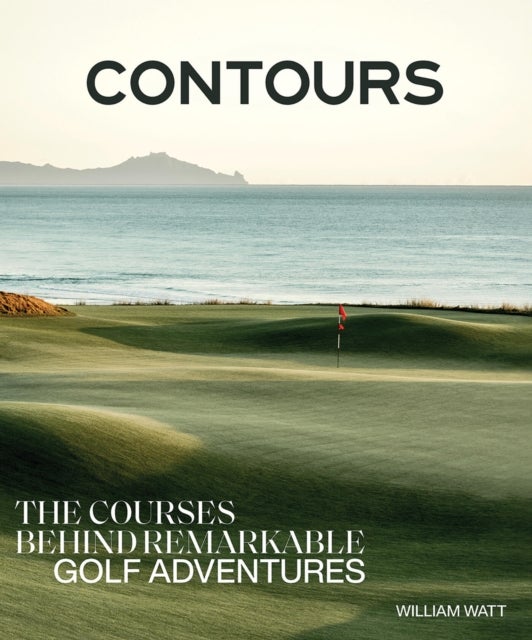 Contours - The Courses Behind Remarkable Golf Adventures