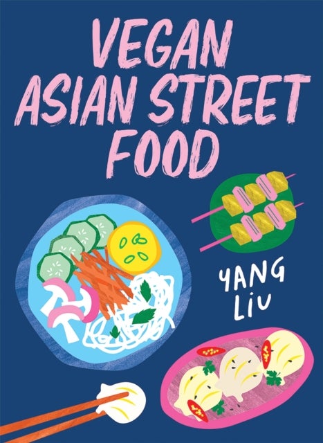 Vegan Asian Street Food - Over 80 Plant-based Recipes for Every Occasion