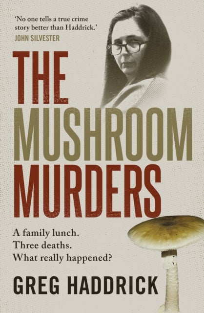 The Mushroom Murders - A family lunch. Three deaths. What really happened?