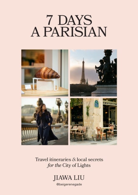 7 Days a Parisian - Travel itineraries and local secrets for the City of Lights