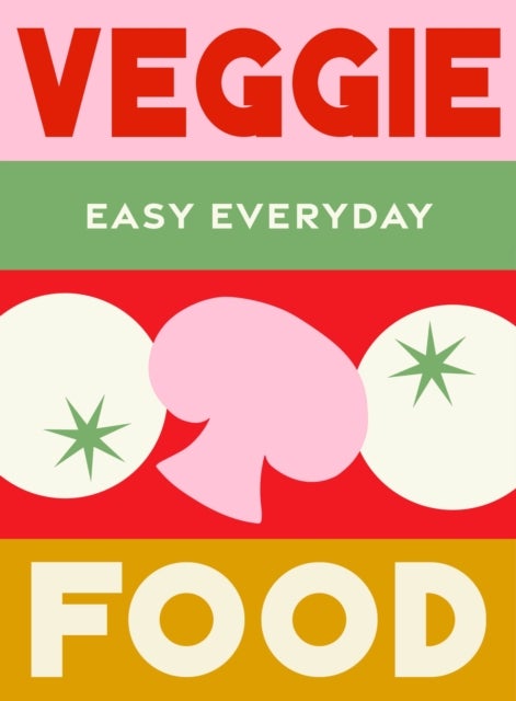 Veggie Food - 180 simple triple-tested recipes
