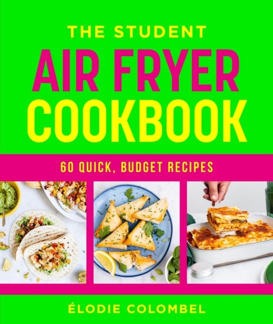 The Student Air Fryer Cookbook - 60 quick, budget recipes