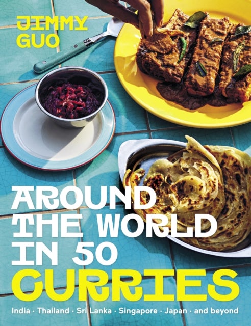Around the World in 50 Curries - India, Thailand, Sri Lanka, Singapore, Japan & beyond