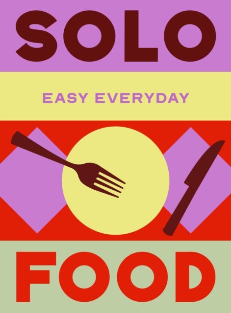 Solo Food - 180 simple triple-tested recipes