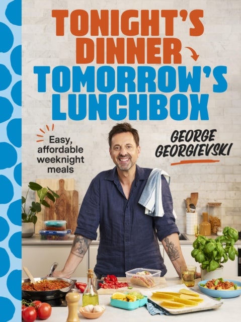 Tonight's Dinner, Tomorrow's Lunchbox - Easy affordable weeknight meals