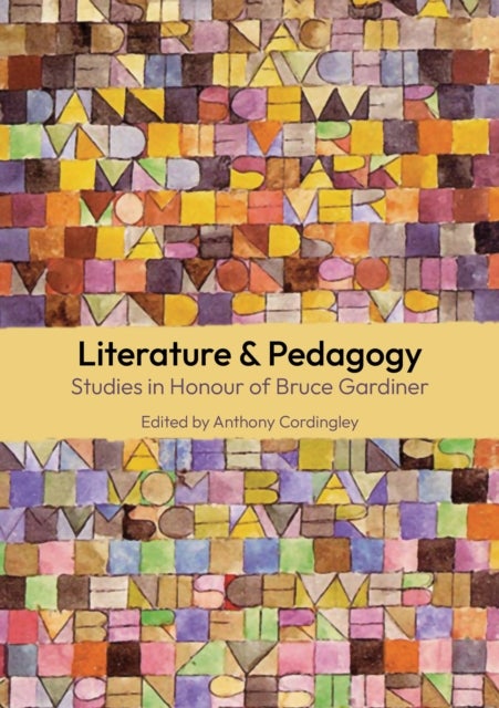 Literature & Pedagogy - Studies in Honour of Bruce Gardiner
