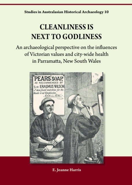 Cleanliness is Next to Godliness - An archaeological perspective on the influences of Victorian values and city-wide health in Parramatta, New South Wales