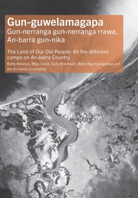 Gun-guwelamagapa - The Land of Our Old People: All the different camps on An-barra Country