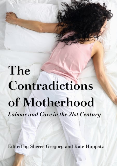 Motherhood, Labour and Care in the 21st Century - Contradictions in focus