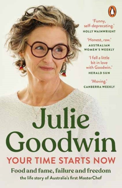 Your Time Starts Now - Food and fame, failure and freedom: the life story of Australia’s first MasterChef