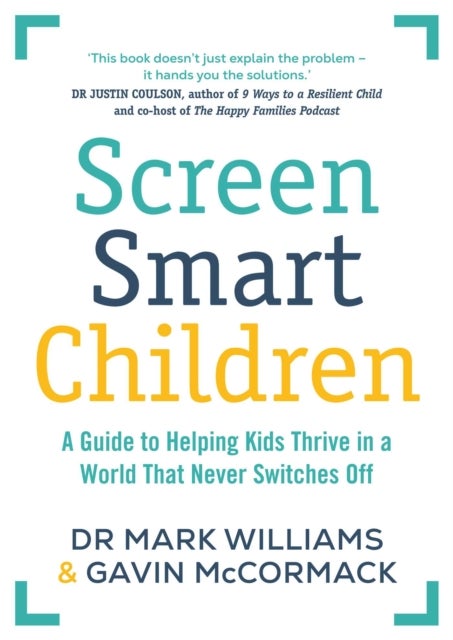 Screen Smart Children - A guide to helping kids thrive in a world that never switches off