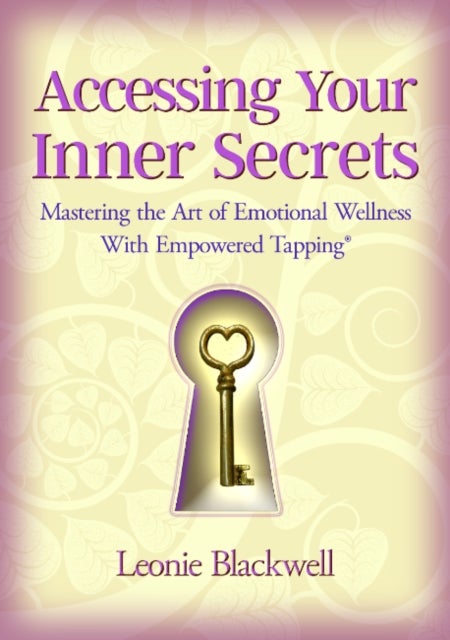 Accessing Your Inner Secrets - Mastering the Art of Emotional Wellness with Empowered Tapping