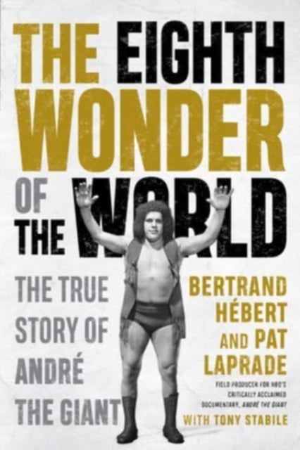 The Eighth Wonder of the World - The True Story Of Andre The Giant