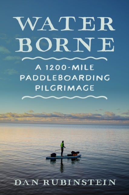 Water Borne - A 1,200-Mile Paddleboarding Pilgrimage