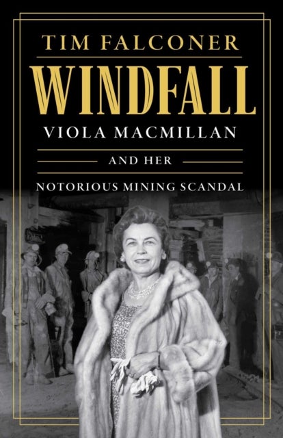 Windfall - Viola MacMillan and Her Notorious Mining Scandal