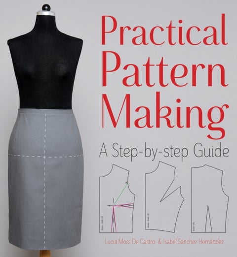 Practical Pattern Making - A Step-by-step Guide
