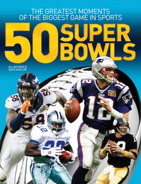 50 Super Bowls - The Greatest Moments of the Biggest Game in Sports