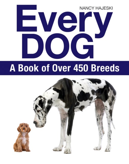 Every Dog: A Book of 450 Breeds - A Book of Over 450 Breeds