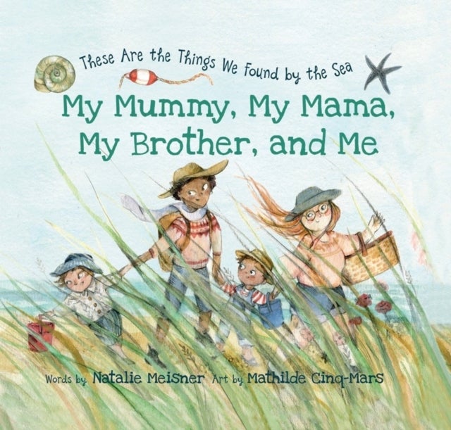 My Mummy, My Mama, My Brother, and Me - These Are the Things We Found By the Sea