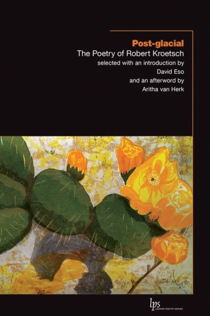 Post-glacial - The Poetry of Robert Kroetsch