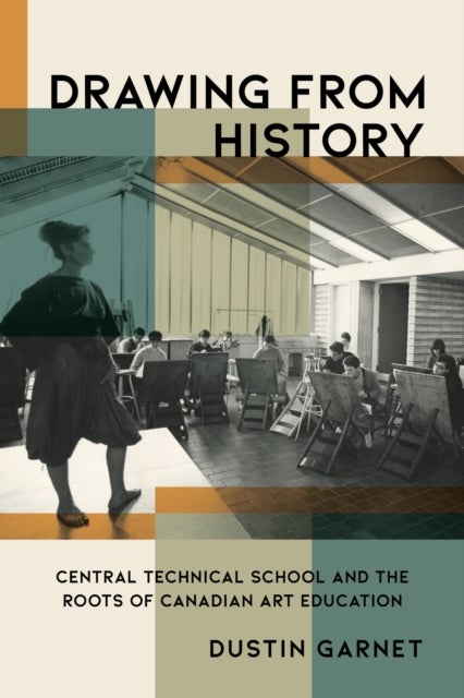 Drawing from History - Central Technical School and the Roots of Canadian Art Education