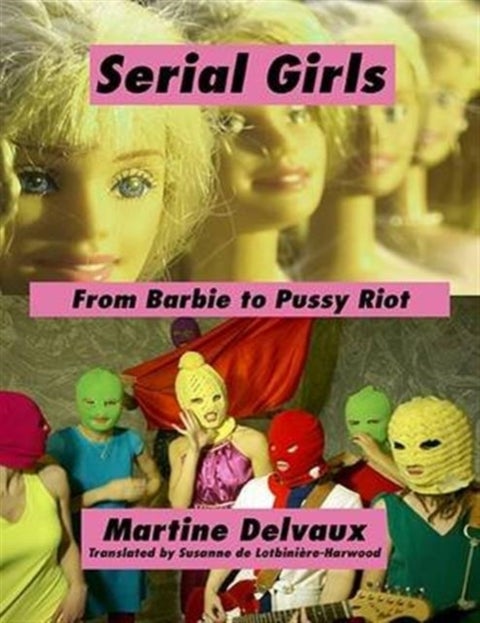 Serial Girls - From Barbie to Pussy Riot