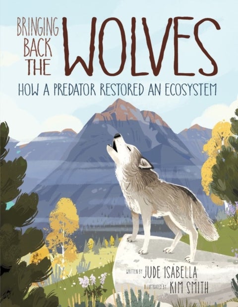 Bringing Back the Wolves - How a Predator Restored an Ecosystem