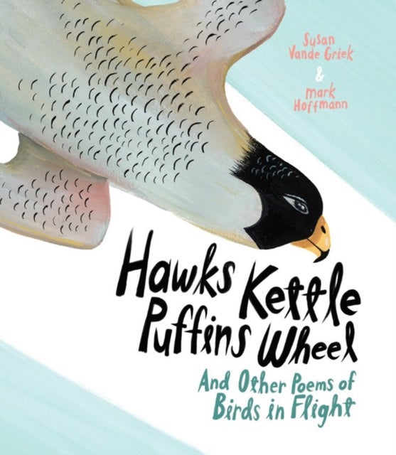 Hawks Kettle, Puffins Wheel - And Other Poems of Birds in Flight