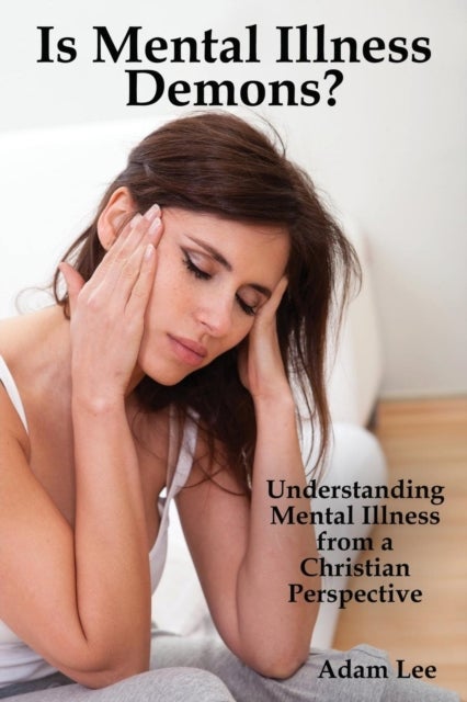 Is Mental Illness Demons? - Understanding Mental Illness from a Christian Perspective