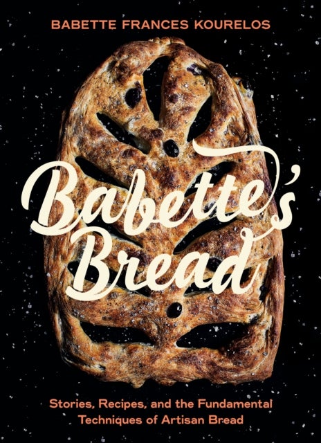 Babette's Bread - Stories, Recipes, and the Fundamental Techniques of Artisan Bread