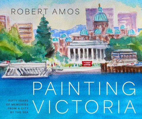 Painting Victoria - Scenes and Memories from the Studio of Robert Amos