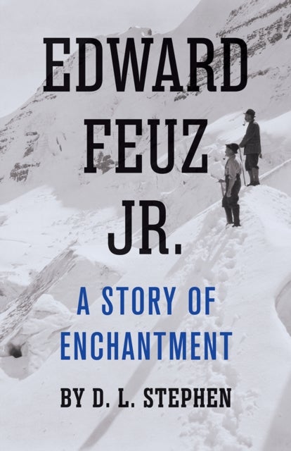 Edward Feuz Jr. - A Story of Enchantment
