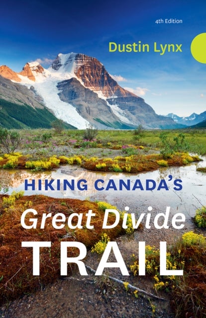 Hiking Canada¿s Great Divide Trail ¿ 4th Edition