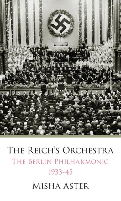 The Reichs Orchestra - The Berlin Philharmonic 1933-1945