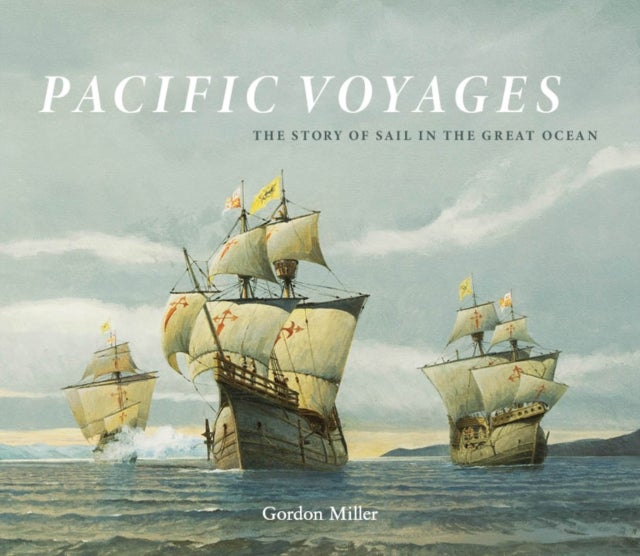 Pacific Voyages - The Story of Sail in the Greatest Ocean