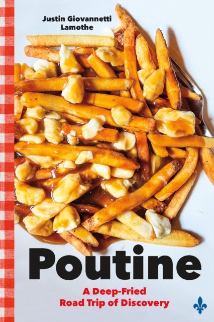 Poutine - A Deep-Fried Road Trip of Discovery