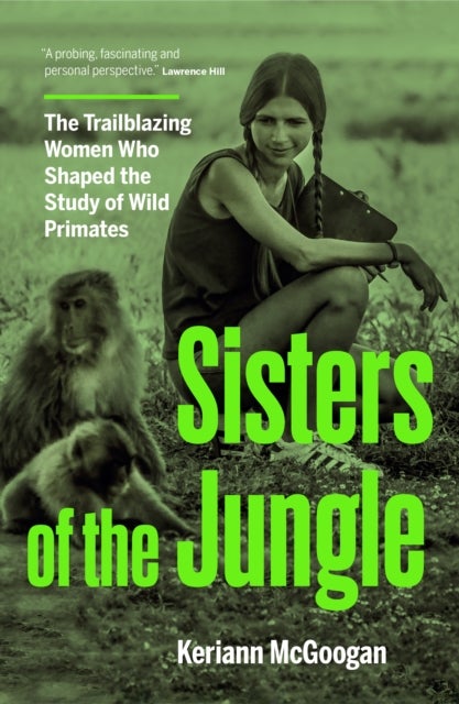 Jungle Women - The Scientists Who Shaped the Study of Our Primate Relatives